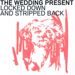 the album cover for Wedding Present - Locked Down And Stripped Back