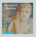 the album cover for Franck / Korstick - Michael Korstick Plays Cesar Franck