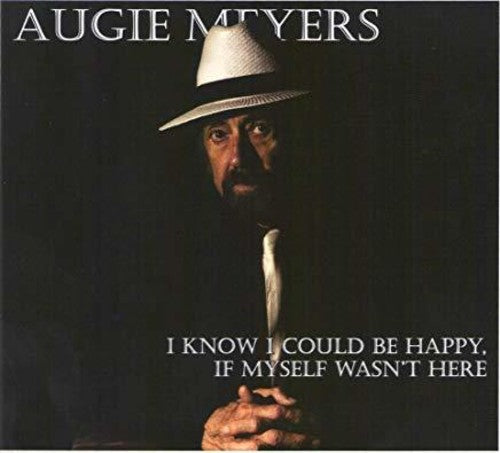 the album cover for Augie Meyers - I Know I Could Be Happy If Myself Wasn't Here