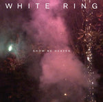 White Ring - Show Me Heaven (Vinyl)