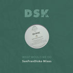 the album cover for DSK - What Would We Do - Sanfrandisko Mixes (Mod)