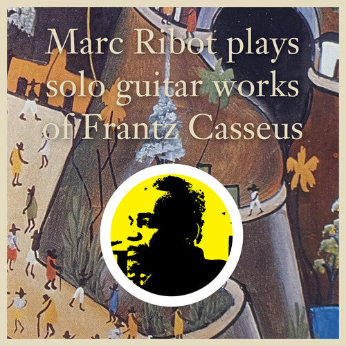 Marc Ribot - Marc Ribot Plays Solo Guitar Works of Frantz Casseus (アナログ盤)