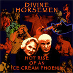 the album cover for Divine Horsemen - Hot Rise Of An Ice Cream Phoenix