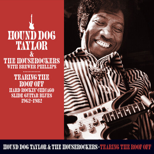 Hound Dog Taylor - Tearing The Roof Off: Hard Rocking Chicago Slide Guitar Blues1962-1982 (CD)
