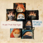 the album cover for Francis Jacob - I Just Trust Your Eyes
