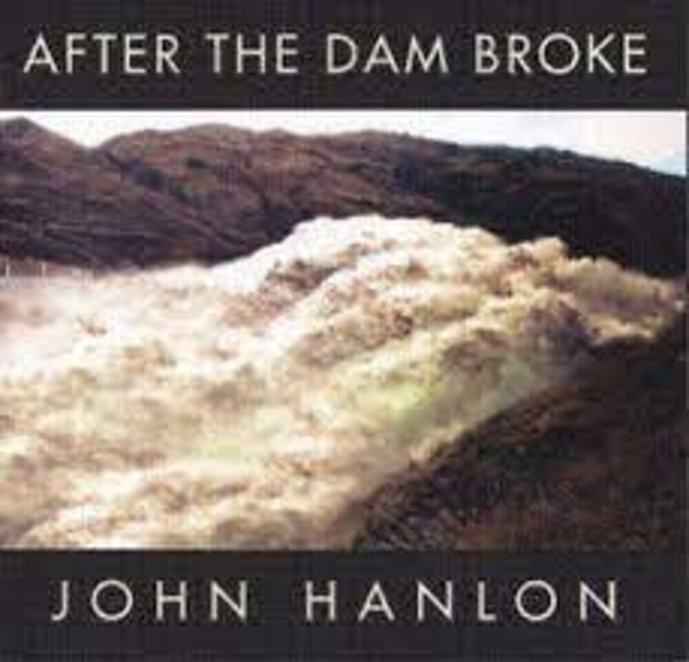 the album cover for John Hanlon - After The Dam Broke: The Best Of John Hanlon