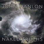 the album cover for John Hanlon - Naked Truths