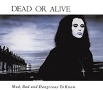 the album cover for Dead Or Alive - Mad Bad & Dangerous To Know