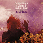 Fruit Bats - Sometimes a Cloud Is Just a Cloud: Slow Growers, Sleeper Hits and Lost Songs (2001–2021) (Vinyl)