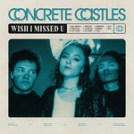 Concrete Castles - Wish I Missed U (Vinyl)