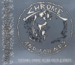 Chrome (8) : Chrome & Friends (Box, Comp + 3xCD)