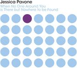 the album cover for Jessica Pavone - When No One Around You Is There But Nowhere To