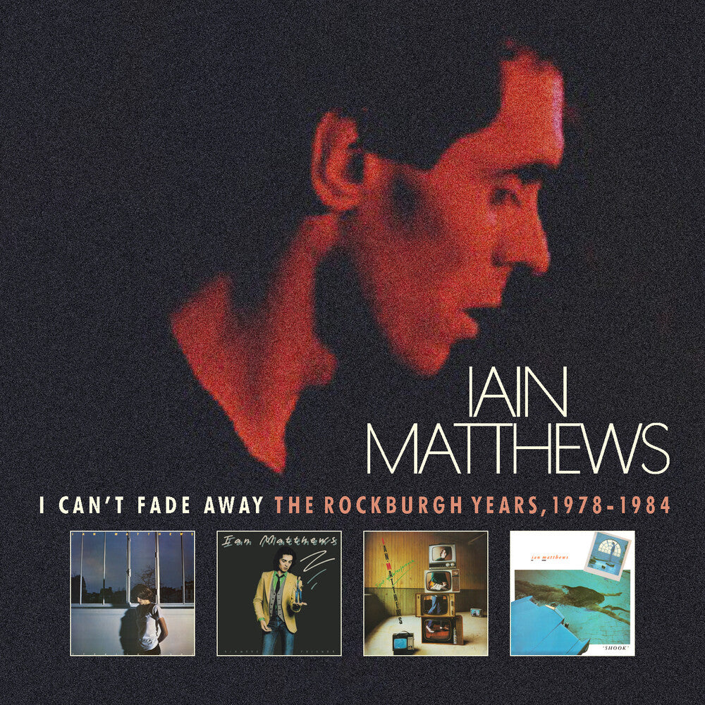 the album cover for Iain Matthews - I Can't Fade Away: Rockburgh Years 1978-1984 (Box)