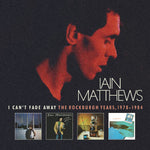 the album cover for Iain Matthews - I Can't Fade Away: Rockburgh Years 1978-1984 (Box)