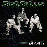 Bush Babees - Gravity (CD)
