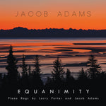 the album cover for Adams, Jacob - EQUANIMITY: PIANO RAGS BY LARRY PORTER & JACOB ADAMS