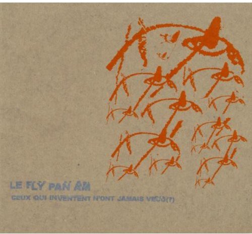 the album cover for Fly Pan Am - Ceux Qui Inventent N'ont Jamais Vacu