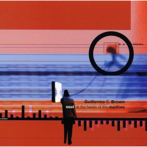 the album cover for Guillermo Brown E - Soul at the Hands of the Machine