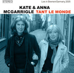 the album cover for Kate Mcgarrigle/ Mcgarrigle,Anna - Tant Le Monde: Live In Bremen / Germany 2005