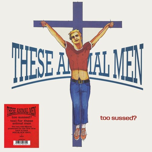 These Animal Men - Too Sussed / Taxi For These Animal Men - 140-Gram Black Vinyl (Vinyl)