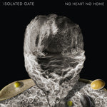 Isolated Gate - No Heart No Home (Vinyl)