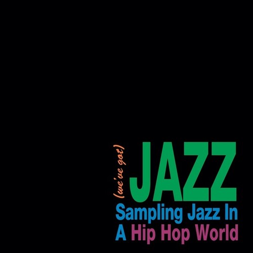 Various Artists - We've Got Jazz: Sampling Jazz In A Hip Hop World (Vinyl)