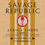 the album cover for Savage Republic - AFRICA CORPS LIVE AT THE WHISKY A GO GO 30TH DECEMBER 1981