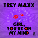 the album cover for Trey Maxx - Girl, You're On My Mind (Mod)