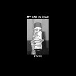 My Dad Is Dead - Pow! (Vinyl)