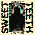 Sweet Teeth - High Anxiety (Vinyl)
