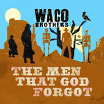 the album cover for Waco Brothers - Men That God Forgot