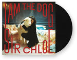 Sir Chloe - I Am The Dog (Vinyl)