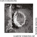 Tan Cologne - Earth Visions Of Water Spaces (Vinyl)
