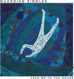Guardian Singles - Feed Me To The Doves (Vinyl)