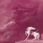 Youth Valley - Lullabies For Adults (Vinyl)