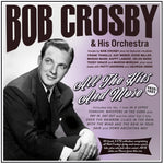 the album cover for Bob Crosby& His Orchestra - All The Hits And More 1935-51