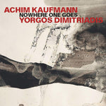 the album cover for Yorgos Dimitriadis/ Kaufmann,Achim - Nowhere One Goes
