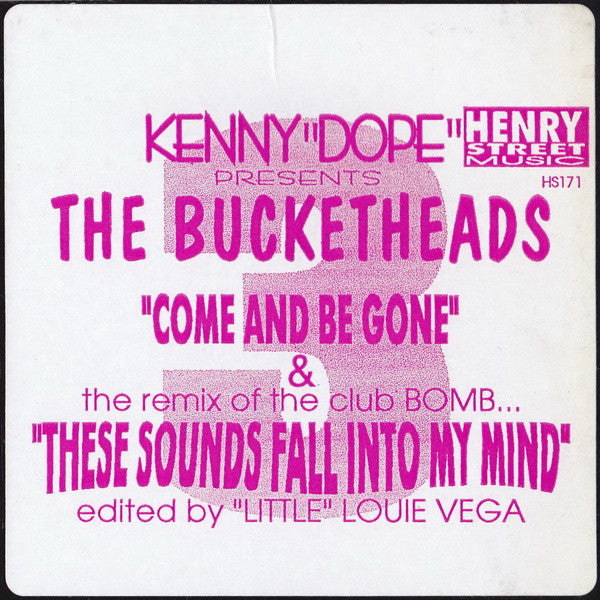 Kenny "Dope"* Presents The Bucketheads : Come And Be Gone / These Sounds Fall Into My Mind (12")