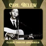 the album cover for Carl Belew - Classic Country Songwriter (Mod)