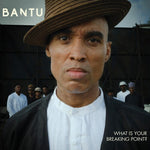 Bantu - ¿Cuál es tu punto de quiebre? (Vinilo)