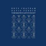 the album cover for Rhys Chatham/ Fenech,David - Tomorrowstartstonight