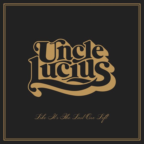 Uncle Lucius - Like It's The Last One Left (Vinyl)