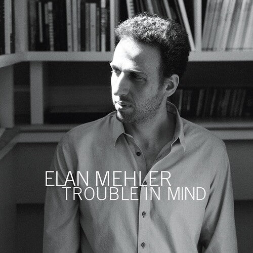 Elan Mehler - Trouble in Mind (CD)