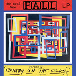 the album cover for FALL - Real New Fall Lp / Formerley Country On The Click