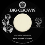 Bacao Rhythm & Steel Band - Love For The Sake Of Dub B/W Grilled (New 45)