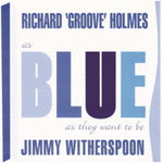the album cover for Richard HolmesGroove / Witherspoon,Jimmy - As Blues As They Want To Be (Jpn)