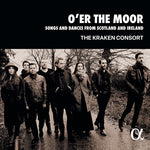 The Kraken Consort - O’er the Moor - Songs & Dances from Scotland & Ireland (CD)