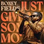 Boney Fields - Just Give Me Some Mo' (Vinyl)