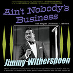 Jimmy Witherspoon - Ain't Nobody's Business: La colección de sencillos 1945-53 (CD)