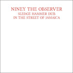 the album cover for Niney The Observer - Sledge Hammer Dub In The Street Of Jamaica